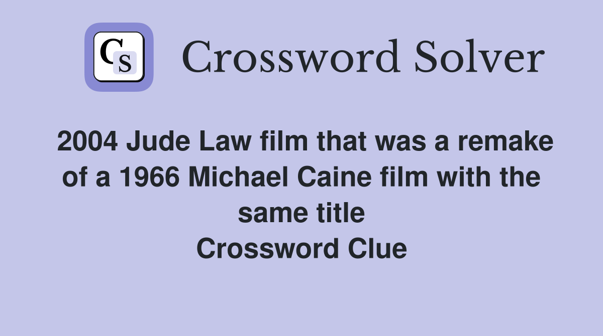 2004 Jude Law film that was a remake of a 1966 Michael Caine film with